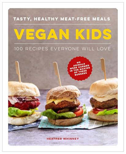 Vegan Kids: Tasty, Healthy Meat-free Meals: 100 Recipes Everyone Will Love