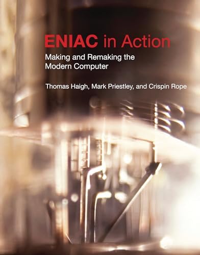 ENIAC in Action: Making and Remaking the Modern Computer (History of Computing)