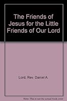 The Friends of Jesus for the Little Friends of Our Lord B000UPSC3M Book Cover