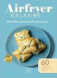 Airfryer Balance – Bauchfett genussvoll reduzieren: 60 Rezepte für eine gesunde Mitte