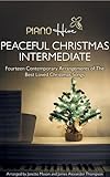 Peaceful Christmas Intermediate: Fourteen Contemporary Arrangements of The Best Loved Christmas Carols & Songs for Piano | Festive Holiday Piano Songbook for Intermediate Pianist | (Piano Hive Books)