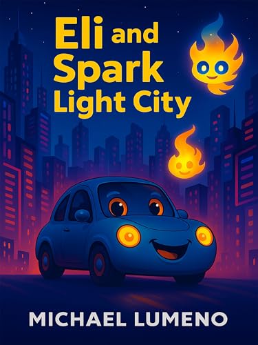Eli and Spark Light City: A Futuristic Adventure for Curious Kids Ages 3 – 6