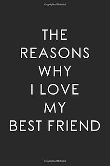 The Reasons Why I Love My Best Friend: Best Friend Gift Journal Notebook, Best Friend fill in the blank book Gift ideas, Best Friend Gift for Birthday, Christmas, Anniversary...