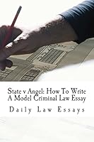 State V Angel: How to Write a Model Criminal Law Essay: A 6-Time Model Bar Esay Writer Explains How It's Done Using a Criminal Law Template 1511822120 Book Cover