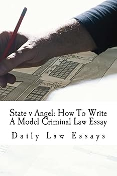State V Angel: How to Write a Model Criminal Law Essay: A 6-Time Model Bar Esay Writer Explains How It's Done Using a Criminal Law Template
