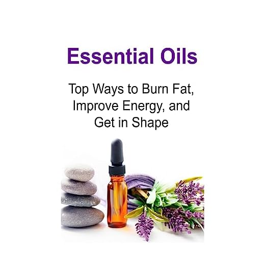 Essential Oils: Top Ways to Burn Fat, Improve Energy, and Get in Shape: Essential Oils, Essential Oils Recipes, Essential Oils Guide, Essential Oils Books, Essential Oils for Beginners