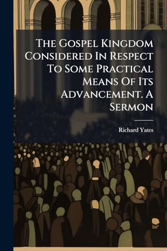 The Gospel Kingdom Considered In Respect To Some Practical Means Of Its Advancement. A Sermon (Afrikaans Edition)