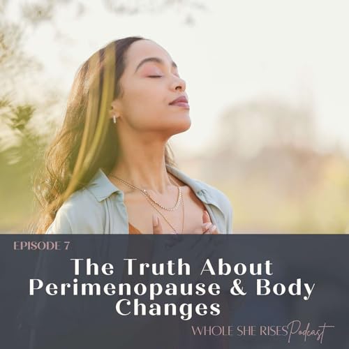 7: The Truth About Perimenopause & Body Changes