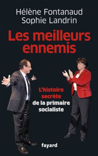 Télécharger Les meilleurs ennemis : Les coulisses de la primaire socialiste (Documents) livre En ligne