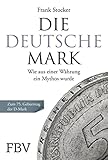  Die Deutsche Mark: Wie aus einer Währung ein Mythos wurde. Zum 75. Geburtstag der D-Mark