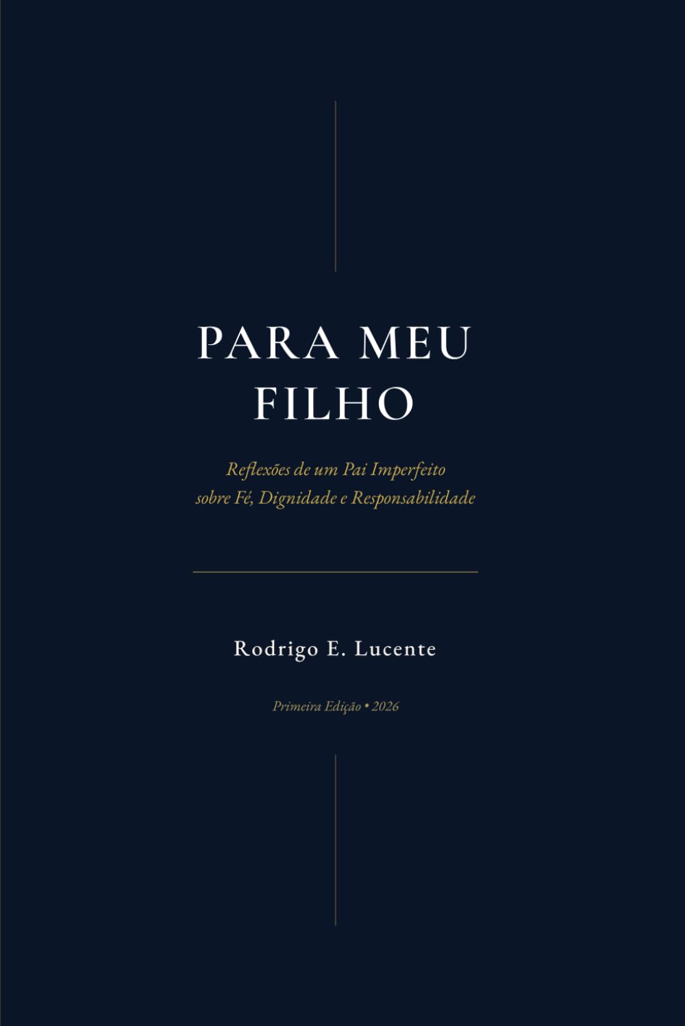 Para Meu Filho: Reflexões de um Pai Imperfeito sobre Fé, Dignidade e Responsabilidade