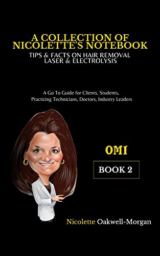 A Collection of Nicolette’s Book 2 : Tips & Facts on Hair Removal Laser & Electrolysis. (A Go To Guide for Clients, Students, Practicing Technicians, Doctors, Industry Leaders) (English Edition)