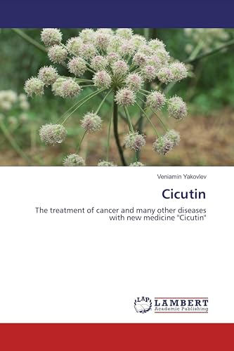 Cicutin: The treatment of cancer and many other diseases with new medicine 
