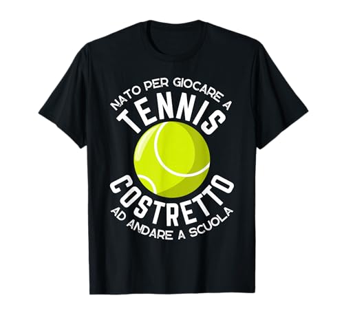 Nato per Giocare a Tennis Costretto ad Andare a Scuola Maglietta