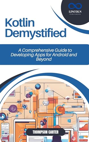 Kotlin Demystified: A Comprehensive Guide to Developing Apps for Android and Beyond (English Edition)