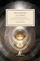 Difendere la Fede: La teoria di Joseph Ratzinger/Benedetto XVI. Una risposta a Flores d'Arcais (Theologica) (Italian Edition) 8897328733 Book Cover
