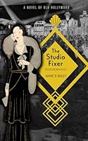 The Studio Fixer: A Novel of Old Hollywood 1990156452 Book Cover