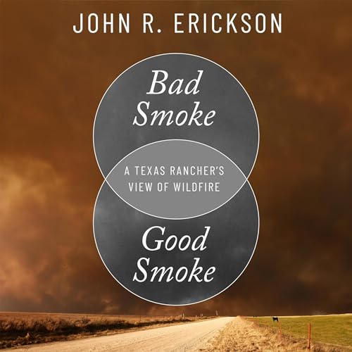 Bad Smoke, Good Smoke: A Texas Rancher's View of Wildfire by John R. Erickson episode artwork