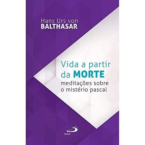 Vida a partir da morte: meditações sobre o mistério pascal