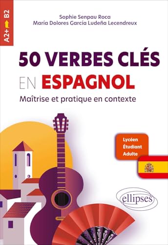 50 verbes clés en espagnol: Maîtrise et pratique en contexte A2+-B2