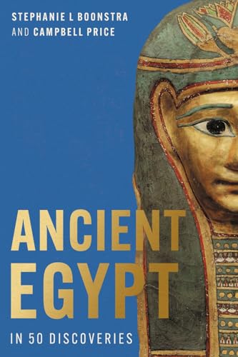 Ancient Egypt in 50 Discoveries: Highlights from the First Centur...