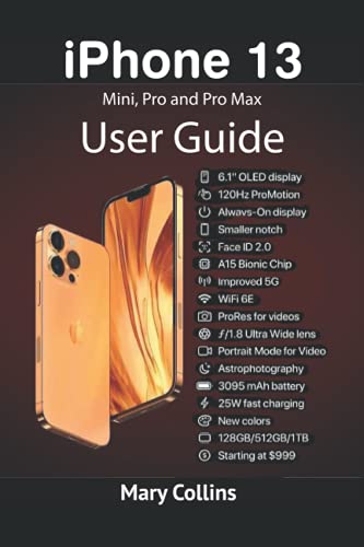 iPhone 13 User Guide: This book explores the iPhone 13 Mini, Pro and Pro Max.