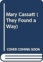 Mary Cassatt (They Found a Way) 0516018523 Book Cover
