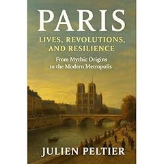 Paris: Lives, Revolutions, and Resilience Audiobook By Julien Peltier cover art