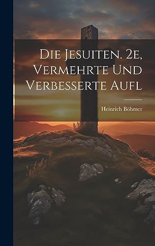 Die Jesuiten. 2e, Vermehrte Und Verbesserte Aufl