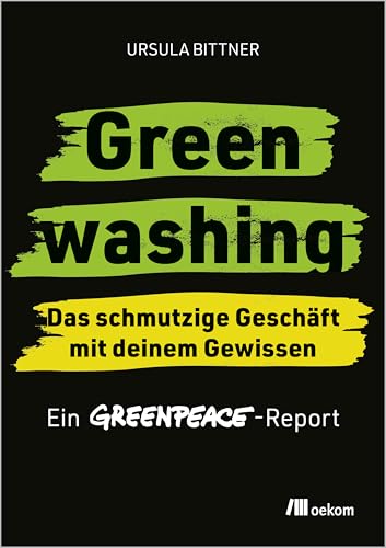  Greenwashing - das schmutzige Geschäft mit deinem Gewissen: Ein Greenpeace-Report. Wie Konzerne & Regierungen uns mit falschen Versprechen täuschen: ... über Klimaneutralität, Zertifikate & Co