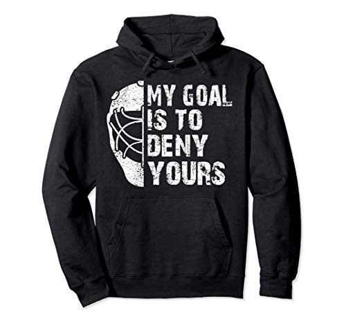 Funny My Goal Is To Deny Yours Hockey Goalie Ice Hockey Gift Pullover Hoodie