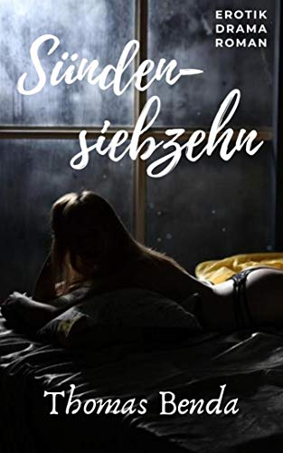 Sündensiebzehn: Erotik Drama Roman von [Thomas Benda]