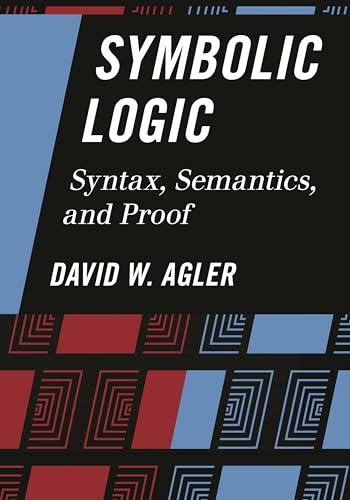 Symbolic Logic: Syntax, Semantics, And Proof