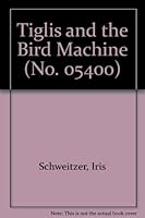 Tiglis and the Bird Machine (No. 05400) 0385121601 Book Cover