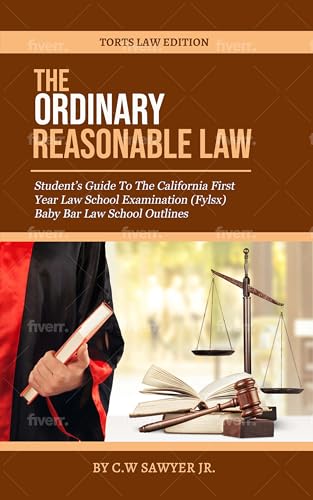The Ordinary Reasonable Law Student's Guide To the California First Year Law School Examination