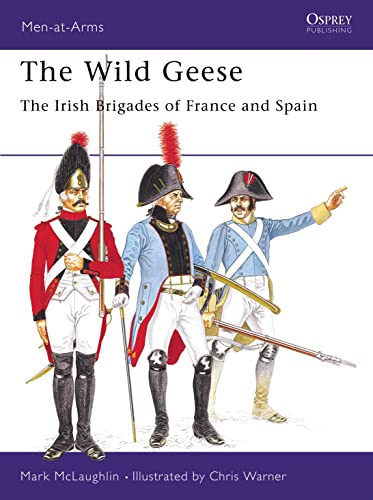 The Wild Geese : The Irish brigades of France and Spain (Men at Arms Series, 102) (Men-at-Arms, 102)