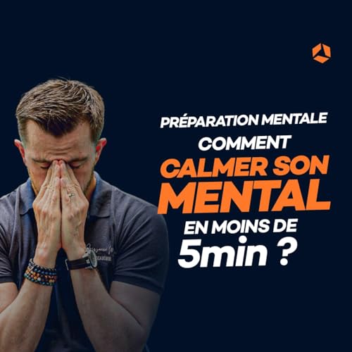 #135 : Calmer son mental en moins de 5 minutes chrono !