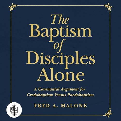The Baptism of Disciples Alone by Fred Malone episode artwork