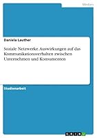 Soziale Netzwerke. Auswirkungen auf das Kommunikationsverhalten zwischen Unternehmen und Konsumenten 3668026033 Book Cover