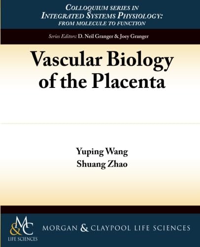 Vascular Biology of the Placenta (Integrated Systems Physiology: from Molecules to Function to Disease, 9)