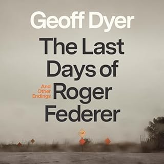 The Last Days of Roger Federer Audiolibro Por Geoff Dyer arte de portada