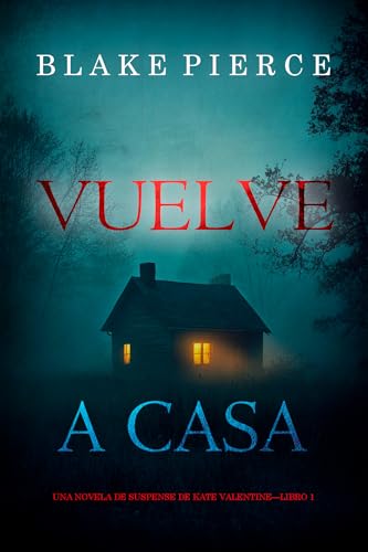 Vuelve a casa (Una novela de suspense de Kate Valentine—Libro 1)