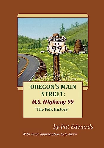 OREGON'S MAIN STREET: U.S. Highway 99: "The Folk History"
