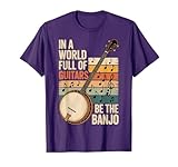 in A World Full of Guitars Be The Banjo T-Shirt