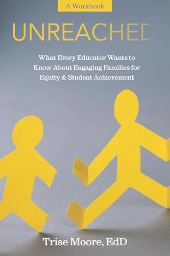 Unreached: What Every Educator Wants to Know About Engaging Families for Equity and Student Achievement - A Workbook
