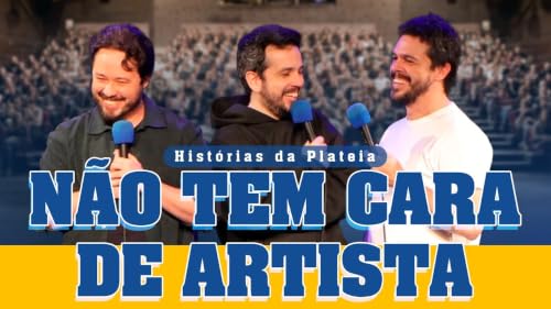 N&Atilde;O TEM CARA DE ARTISTA - HIST&Oacute;RIAS DA PLATEIA #29