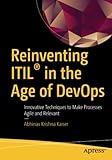 Reinventing ITIL® in the Age of DevOps: Innovative Techniques to Make Processes Agile and Relevant