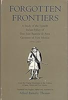 Forgotten Frontiers: A Study of the Spanish Indian Policy of Don Juan Bautista d B002J7ST7I Book Cover