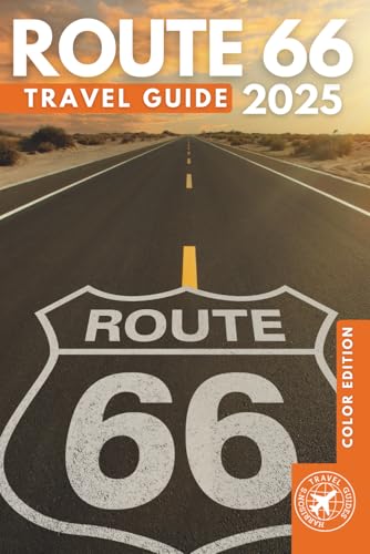 Route 66 Travel Guide 2025: Embark on an Unforgettable Journey Along America's Most Iconic Highway (Full-Color)
