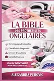 prothesiste ongulaire paris  La Bible des Prothésistes Ongulaires: Le guide pratique
